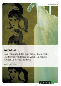 Cover image for Das Frauenbild der 20er Jahre. Literarische Positionen von Irmgard Keun, Marieluise Fleisser und Mela Hartwig