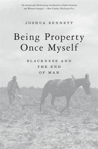 Cover image for Being Property Once Myself: Blackness and the End of Man