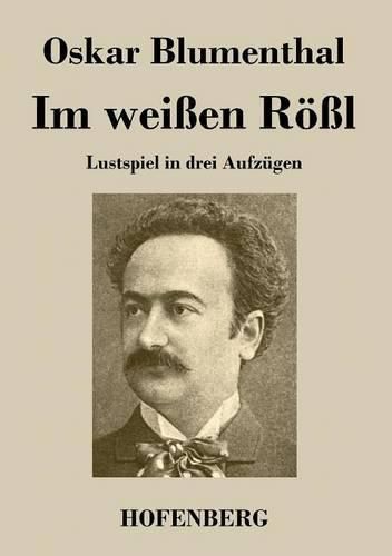 Cover image for Im weissen Roessl: Lustspiel in drei Aufzugen