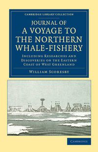 Cover image for Journal of a Voyage to the Northern Whale-Fishery: Including Researches and Discoveries on the Eastern Coast of West Greenland, Made in the Summer of 1822, in the Ship Baffin of Liverpool