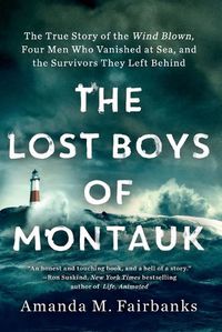 Cover image for The Lost Boys of Montauk: The True Story of the Wind Blown, Four Men Who Vanished at Sea, and the Survivors They Left Behind