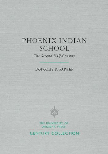 Cover image for Phoenix Indian School: The Second Half-Century