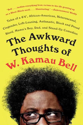 Cover image for The Awkward Thoughts of W. Kamau Bell: Tales of a 6' 4 , African American, Heterosexual, Cisgender, Left-Leaning, Asthmatic, Black and Proud Blerd, Mama's Boy, Dad, and Stand-Up Comedian