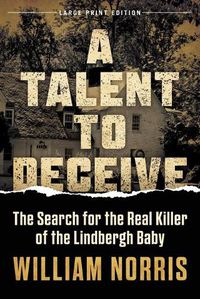 Cover image for A Talent to Deceive: The Search for the Real Killer of the Lindbergh Baby