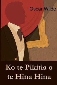 Cover image for Ko Te Pikitia O Te Hina Hina: The Picture of Dorian Gray, Maori Edition