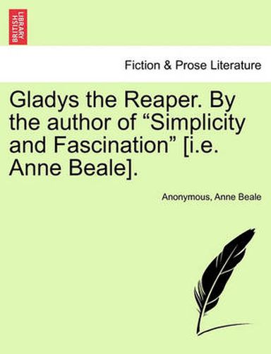 Cover image for Gladys the Reaper. by the Author of  Simplicity and Fascination  [I.E. Anne Beale].