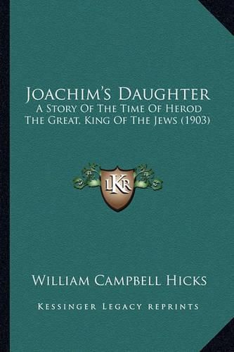 Cover image for Joachim's Daughter: A Story of the Time of Herod the Great, King of the Jews (1903)