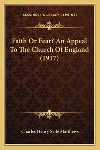 Cover image for Faith or Fear? an Appeal to the Church of England (1917)
