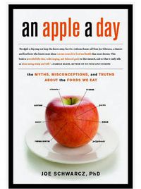 Cover image for An Apple a Day: The Myths, Misconceptions, and Truths About the Foods We Eat