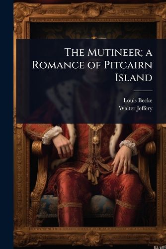 Cover image for The Mutineer; a Romance of Pitcairn Island
