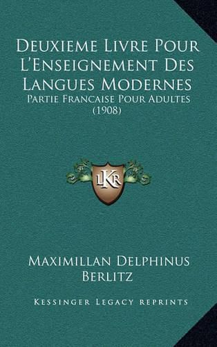 Cover image for Deuxieme Livre Pour L'Enseignement Des Langues Modernes: Partie Francaise Pour Adultes (1908)