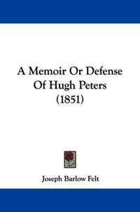 Cover image for A Memoir or Defense of Hugh Peters (1851)