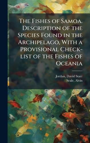 Cover image for The Fishes of Samoa. Description of the Species Found in the Archipelago, With a Provisional Check-list of the Fishes of Oceania