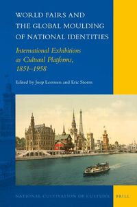 Cover image for World Fairs and the Global Moulding of National Identities: International Exhibitions as Cultural Platforms, 1851-1958