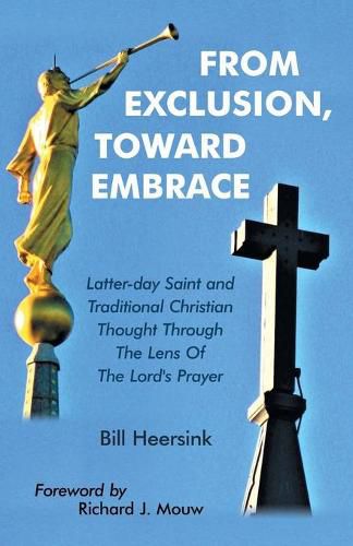 Cover image for From Exclusion, Toward Embrace: Latter-Day Saint and Traditional Christian Thought Through the Lens of the Lord's Prayer