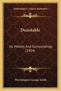 Cover image for Dunstable: Its History and Surroundings (1904)