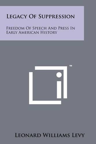 Cover image for Legacy of Suppression: Freedom of Speech and Press in Early American History