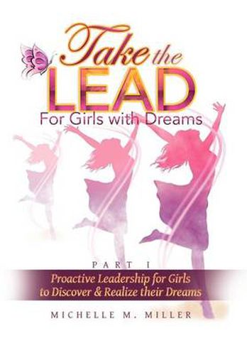 Cover image for Take the Lead: Proactive Leadership for Girls to Discover & Realize their Dreams