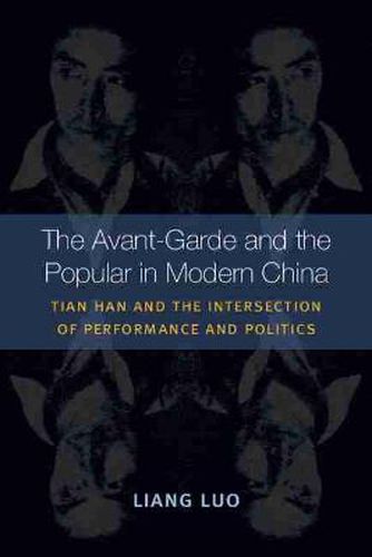 Cover image for The Avant-Garde and the Popular in Modern China: Tian Han and the Intersection of Performance and Politics