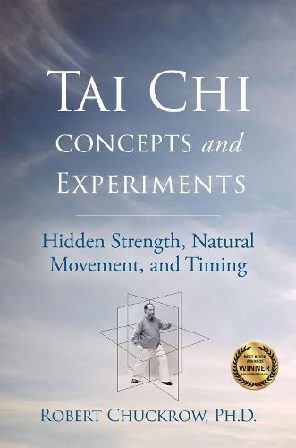 Cover image for Tai Chi Concepts and Experiments: Hidden Strength, Natural Movement, and Timing