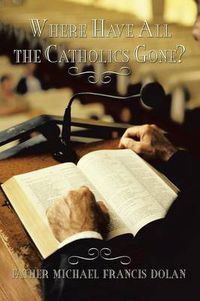 Cover image for Where Have All the Catholics Gone?