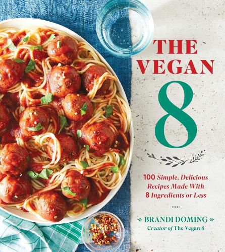 Cover image for The Vegan 8: 100 Simple, Delicious Recipes Made with 8 Ingredients or Less