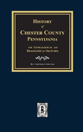 History of Chester County, Pennsylvania with Genealogical and Biographical Sketches