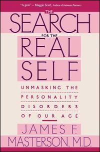 Cover image for Search For The Real Self: Unmasking The Personality Disorders Of Our Age