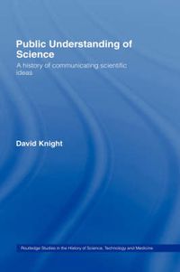 Cover image for Public Understanding of Science: A History of Communicating Scientific Ideas