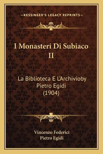 Cover image for I Monasteri Di Subiaco II: La Biblioteca E L'Archivioby Pietro Egidi (1904)