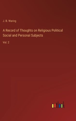 Cover image for A Record of Thoughts on Religious Political Social and Personal Subjects