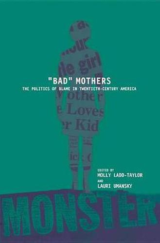 Cover image for BAD MOTHERS: The Politics of Blame in Twentieth-Century America