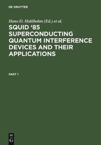 SQUID '85 Superconducting Quantum Interference Devices and their Applications: Proceedings of the Third International Conference on Superconducting Quantum Devices, Berlin (West), June 25-28, 1985