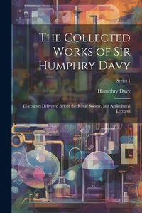 Cover image for The Collected Works of Sir Humphry Davy