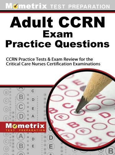 Cover image for Adult Ccrn Exam Practice Questions: Ccrn Practice Tests & Review for the Critical Care Nurses Certification Examinations