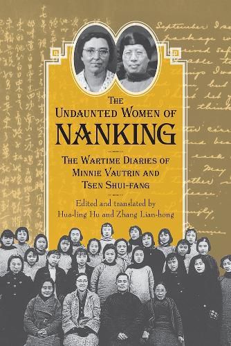 Cover image for The Undaunted Women of Nanking: The Wartime Diaries of Minnie Vautrin and Tsen Shui-fang