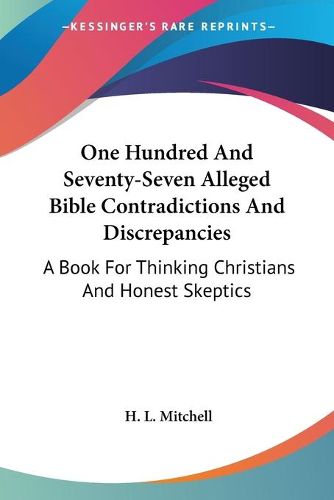 Cover image for One Hundred and Seventy-Seven Alleged Bible Contradictions and Discrepancies: A Book for Thinking Christians and Honest Skeptics