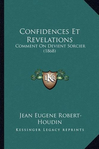 Confidences Et Revelations: Comment on Devient Sorcier (1868)