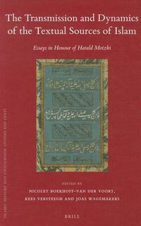 Cover image for The Transmission and Dynamics of the Textual Sources of Islam: Essays in Honour of Harald Motzki