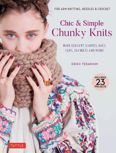 Cover image for Chic & Simple Chunky Knits: For Arm Knitting, Needles & Crochet: Make Elegant Scarves, Bags, Caps, Blankets and More! (Includes 23 Projects)