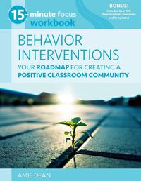 Cover image for 15-Minute Focus: Behavior Interventions Workbook: Your Roadmap for Creating a Positive Classroom Community