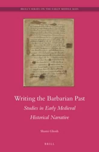 Cover image for Writing the Barbarian Past: Studies in Early Medieval Historical Narrative