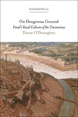 Cover image for On Dangerous Ground: Freud's Visual Cultures of the Unconscious