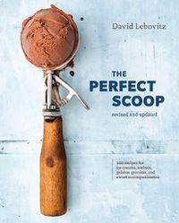 Cover image for The Perfect Scoop, Revised and Updated: 200 Recipes for Ice Creams, Sorbets, Gelatos, Granitas, and Sweet Accompaniments