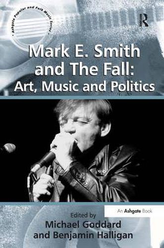 Cover image for Mark E. Smith and The Fall: Art, Music and Politics