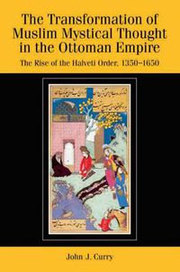 Cover image for The Transformation of Muslim Mystical Thought in the Ottoman Empire: The Rise of the Halveti Order, 1350-1650