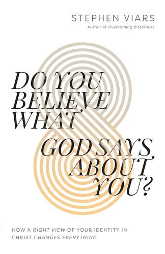 Cover image for Do You Believe What God Says About You?: How a Right View of Your Identity in Christ Changes Everything