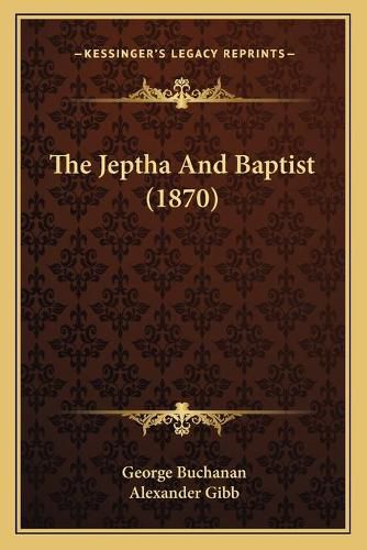 Cover image for The Jeptha and Baptist (1870)