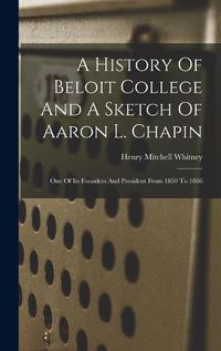 Cover image for A History Of Beloit College And A Sketch Of Aaron L. Chapin