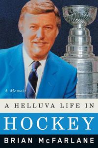 Cover image for A Helluva Life in Hockey: A Memoir